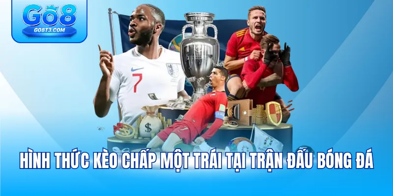 Hình thức kèo chấp một trái tại trận đấu bóng đá