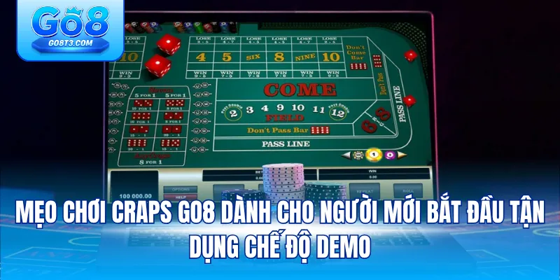 Mẹo chơi Craps Go8 dành cho người mới bắt đầu tận dụng chế độ demo