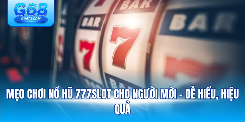 mẹo chơi nổ hũ 777slot cho người mới– dễ hiểu, hiệu quả
